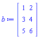 b := Matrix(3, 2, {(1, 1) = 1, (1, 2) = 2, (2, 1) = 3, (2, 2) = 4, (3, 1) = 5, (3, 2) = 6})