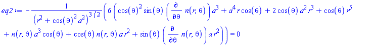 -6*(cos(theta)^2*sin(theta)*(diff(n(r, theta), theta))*a^3+a^4*r*cos(theta)+2*cos(theta)*a^2*r^3+cos(theta)*r^5+n(r, theta)*a^3*cos(theta)+cos(theta)*n(r, theta)*a*r^2+sin(theta)*(diff(n(r, theta), theta))*a*r^2)/(r^2+cos(theta)^2*a^2)^(3/2) = 0