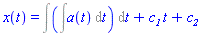 x(t) = Int(Int(a(t), t), t)+c__1*t+c__2