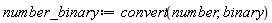 number_binary := convert(number, binary)