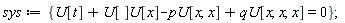 sys := {U[]*U[x]+U[t]-pU[x, x]+qU[x, x, x] = 0}