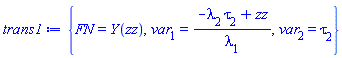 {FN = Y(zz), var[1] = (-lambda[2]*tau[2]+zz)/lambda[1], var[2] = tau[2]}