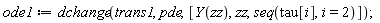 ode1 := dchange(trans1, pde, [Y(zz), zz, seq(tau[i], i = 2)])