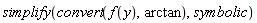 simplify(convert(f(y), arctan), symbolic)