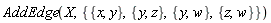 AddEdge(X, {{w, y}, {w, z}, {x, y}, {y, z}})