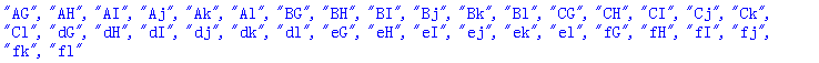 "AG", "AH", "AI", "Aj", "Ak", "Al", "BG", "BH", "BI", "Bj", "Bk", "Bl", "CG", "CH", "CI", "Cj", "Ck", "Cl", "dG", "dH", "dI", "dj", "dk", "dl", "eG", "eH", "eI", "ej", "ek", "el", "fG", "fH", "fI", "fj", "fk", "fl"