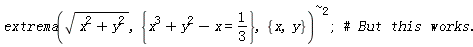 `~`[`^`](extrema(sqrt(x^2+y^2), {x^3+y^2-x = 1/3}, {x, y}), 2)