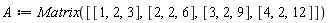 A := Matrix([[1, 2, 3], [2, 2, 6], [3, 2, 9], [4, 2, 12]])