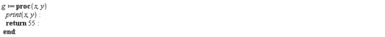 g := proc (x, y) print(x, y); return 55 end proc