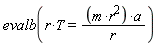 evalb(r*T = m*r^2*a*(1/r))