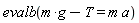 evalb(g*m-T = m*a)
