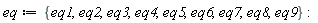 eq := {eq1, eq2, eq3, eq4, eq5, eq6, eq7, eq8, eq9}