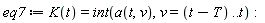 eq7 := K(t) = int(a(t, v), v = t-T .. t)