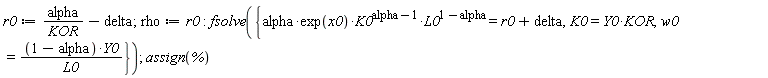 r0 := alpha/KOR-delta; rho := r0; fsolve({K0 = Y0*KOR, w0 = (1-alpha)*Y0/L0, alpha*exp(x0)*K0^(alpha-1)*L0^(1-alpha) = r0+delta}); assign(%)