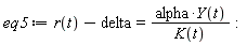 eq5 := r(t)-delta = alpha*Y(t)/K(t)
