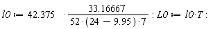 l0 := 42.375*(33.16667/(52*(24-9.95)*7)); L0 := l0*T