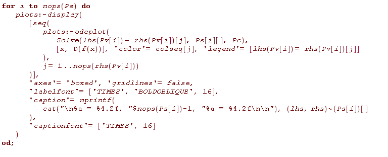 for i to nops(Ps) do plots:-display([seq(plots:-odeplot(Solve(lhs(Pv[i]) = rhs(Pv[i])[j], Ps[i][], Pc), [x, D(f(x))], 'color' = colseq[j], 'legend' = [lhs(Pv[i]) = rhs(Pv[i])[j]]), j = 1 .. nops(rhs(Pv[i])))], 'axes' = 'boxed', 'gridlines' = false, 'labelfont' = ['TIMES', 'BOLDOBLIQUE', 16], 'caption' = nprintf(cat(`$`("\n%a = %4.2f, ", nops(Ps[i])-1), "%a = %4.2f\n\n"), `~`[lhs, rhs](Ps[i])[]), 'captionfont' = ['TIMES', 16]) end do