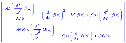 Vector(2, {(1) = A1*(diff(diff(diff(f(x), x), x), x))/(A2*phi)-(diff(f(x), x))^2-M^2*f(x)+f(x)*(diff(diff(f(x), x), x)), (2) = A4*Pr*phi*(diff(diff(Theta(x), x), x))/A3+f(x)*(diff(Theta(x), x))+Q*Theta(x)})