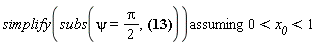 `assuming`([simplify(subs(psi = (1/2)*Pi, tan((1/2)*psi) = (sin(1/(1+x__0)^(1/2))*(1-(1/2)*(1+x__0)*sin((1-1/(1+x__0))^(1/2)*2^(1/2))^2)^(1/2)+sin((1-1/(1+x__0))^(1/2)*2^(1/2))*(1-(1/2)*(1+x__0)*sin(1/(1+x__0)^(1/2))^2)^(1/2))/(cos(1/(1+x__0)^(1/2))+cos((1-1/(1+x__0))^(1/2)*2^(1/2)))))], [0 < x__0 and x__0 < 1])