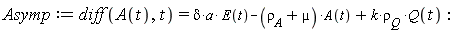 Asymp := diff(A(t), t) = delta*a*E(t)-(`&rho;__A`+µ)*A(t)+k*`&rho;__Q`*Q(t)