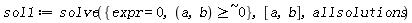 sol1 := solve({`~`[`>=`](a, b, ` $`, 0), expr = 0}, [a, b], allsolutions)
