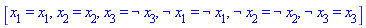 [x[1] = x[1], x[2] = x[2], x[3] = Logic:-`&not`(x[3]), Logic:-`&not`(x[1]) = Logic:-`&not`(x[1]), Logic:-`&not`(x[2]) = Logic:-`&not`(x[2]), Logic:-`&not`(x[3]) = x[3]]