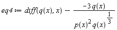 eq4 := diff(q(x), x)-(-3*q(x))*(1/(p(x)^2*q(x)^(1/3)))