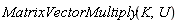 MatrixVectorMultiply(K, U)