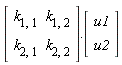 (Matrix(2, 2, {(1, 1) = k[1, 1], (1, 2) = k[1, 2], (2, 1) = k[2, 1], (2, 2) = k[2, 2]})).(Vector(2, {(1) = u1, (2) = u2}))