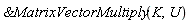 `&MatrixVectorMultiply`(K, U)