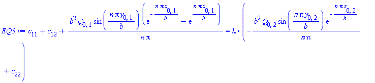 c[11]+c[12]+b^2*Q[0, 1]*sin(n*Pi*y[0, 1]/b)*(exp(-n*Pi*x[0, 1]/b)-exp(n*Pi*x[0, 1]/b))/(n*Pi) = lambda.(-b^2*Q[0, 2]*sin(n*Pi*y[0, 2]/b)*exp(-n*Pi*x[0, 2]/b)/(n*Pi)+c[22])