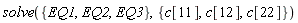 solve({EQ1, EQ2, EQ3}, {c[11], c[12], c[22]})
