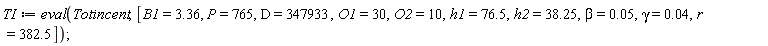 TI := eval(Totincent, [B1 = 3.36, P = 765, D = 347933, O1 = 30, O2 = 10, h1 = 76.5, h2 = 38.25, beta = 0.5e-1, gamma = 0.4e-1, r = 382.5])