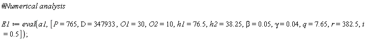 E1 := eval(a1, [P = 765, D = 347933, O1 = 30, O2 = 10, h1 = 76.5, h2 = 38.25, beta = 0.5e-1, gamma = 0.4e-1, q = 7.65, r = 382.5, i = .5])