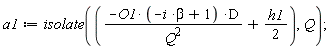 a1 := isolate(-O1*(-beta*i+1)*D/Q^2+(1/2)*h1, Q)
