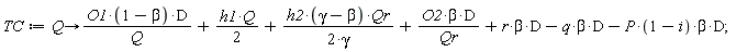 TC := proc (Q) options operator, arrow; O1*(1-beta)*D/Q+(1/2)*h1*Q+(1/2)*h2*(gamma-beta)*Qr/gamma+O2*beta*D/Qr+r*beta*D-q*beta*D-P*(1-i)*beta*D end proc