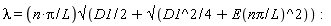 lambda = `&Sqrt;`(n*Pi/L, (1/2)*D1+`&Sqrt;`((1/4)*D1^2+E(`n&pi;`/L)^2))