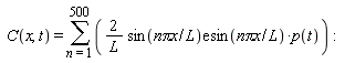 C(x, t) = sum((2*sin(`n&pi;x`/L)*exp(1)/L*sin(`n&pi;x`/L))*p(t), n = 1 .. 500)
