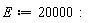 E := 20000