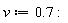 v := .7