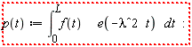"p(t):=(&int;)[0]^Lf(t)  e(-lambda^2 t) dt :"