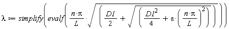 lambda := simplify(evalf(n*Pi*sqrt((1/2)*D1+sqrt((1/4)*D1^2+epsilon*(n*Pi/L)^2))/L))