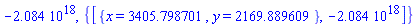 -0.2084e19, {[{x = 3405.798701, y = 2169.889609}, -0.2084e19]}