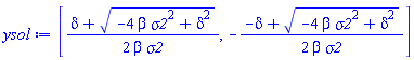 [(1/2)*(delta+(-4*beta*sigma2^2+delta^2)^(1/2))/(beta*sigma2), -(1/2)*(-delta+(-4*beta*sigma2^2+delta^2)^(1/2))/(beta*sigma2)]