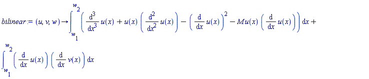 proc (u, v, w) options operator, arrow; int(diff(u(x), `$`(x, 3))+u(x)*(diff(u(x), `$`(x, 2)))-(diff(u(x), x))^2-M*u(x)*(diff(u(x), x)), x = w[1] .. w[2])+int((diff(u(x), x))*(diff(v(x), x)), x = w[1] .. w[2]) end proc