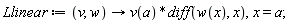 Llinear := proc (v, w) options operator, arrow; v(a)*(diff(w(x), x)) end proc, x = a;