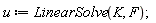 u := LinearSolve(K, F)