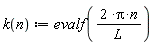 "k(n) := evalf((2 *Pi*n)/(L))"