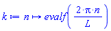 proc (n) options operator, arrow, function_assign; evalf(2*Pi*n/L) end proc
