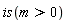 is(m > 0)